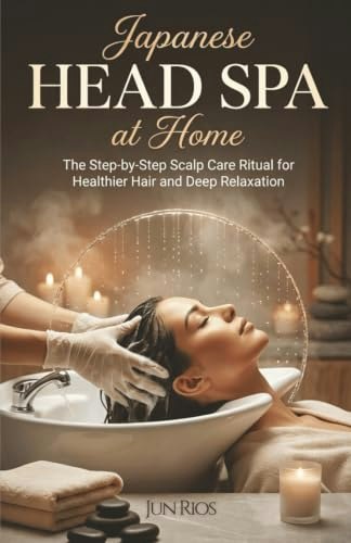 Japanese Head Spa at Home: The Step-by-Step Scalp Care Ritual: $13.99 Japanese Head Spa at Home: The Step-by-Step Scalp Care Ritual: $13.99