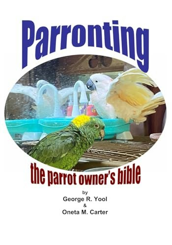 Parronting: The Parrot Owner's Bible: $30.29 Parronting: The Parrot Owner's Bible: $30.29
