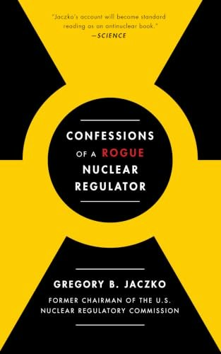 Confessions of a Rogue Nuclear Regulator: $15.97 Confessions of a Rogue Nuclear Regulator: $15.97