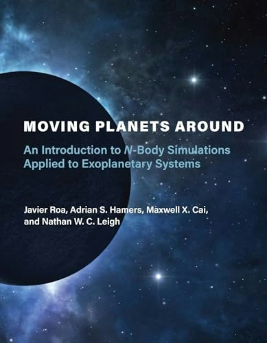 Moving Planets Around: An Introduction to N-Body Simulations Applied to Exoplanetary Systems: $33.26 Moving Planets Around: An Introduction to N-Body Simulations Applied to Exoplanetary Systems: $33.26