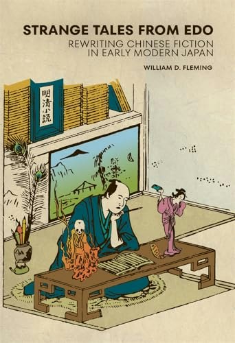 Strange Tales from Edo: Rewriting Chinese Fiction in Early Modern Japan: $44.94