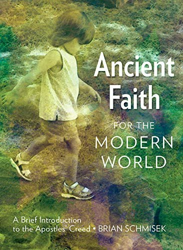Ancient Faith for the Modern World: A Brief Introduction to the Apostles' Creed: $7.03 Ancient Faith for the Modern World: A Brief Introduction to the Apostles' Creed: $7.03