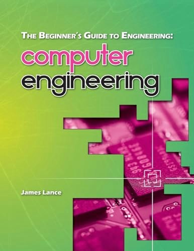 The Beginner's Guide to Engineering: Computer Engineering: $13.85 The Beginner's Guide to Engineering: Computer Engineering: $13.85
