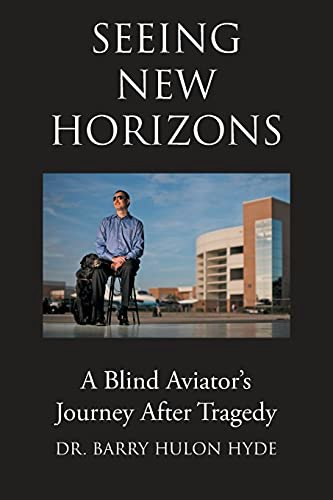 Seeing New Horizons: A Blind Aviator's Journey After Tragedy: $40.17