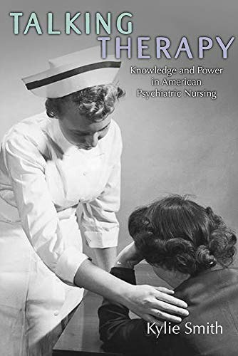 Talking Therapy: Knowledge and Power in American Psychiatric Nursing: $26.31