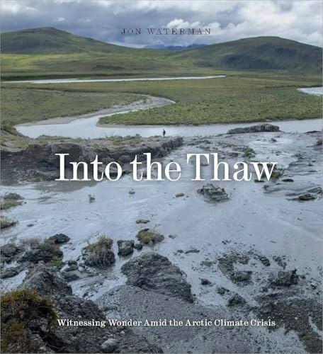 Into the Thaw: Witnessing Wonder Amid the Arctic Climate Crisis: $22