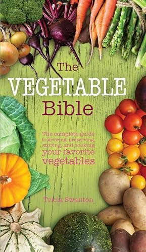 The Vegetable Bible: The Complete Guide to Growing, Preserving, Storing, and Cooking Vegetables: $2.99 The Vegetable Bible: The Complete Guide to Growing, Preserving, Storing, and Cooking Vegetables: $2.99