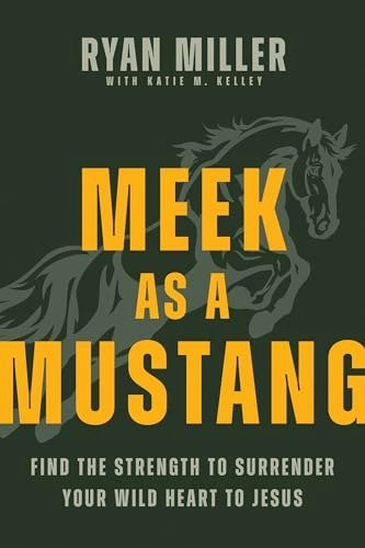 Meek as a Mustang: Find the Strength to Surrender Your Wild Heart to Jesus: $15.98
