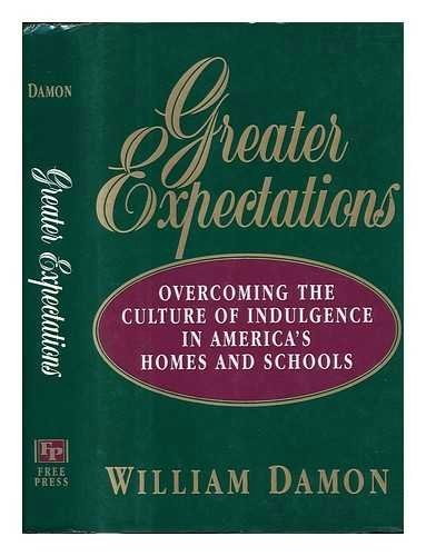 Greater Expectations: Overcoming the Culture of Indulgence in America's Homes and Schools: $19.99 Greater Expectations: Overcoming the Culture of Indulgence in America's Homes and Schools: $19.99