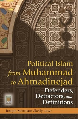 Political Islam from Muhammad to Ahmadinejad: Defenders, Detractors, and Definitions: $44.28 Political Islam from Muhammad to Ahmadinejad: Defenders, Detractors, and Definitions: $44.28