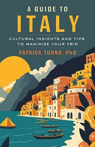 A Guide to Italy: Cultural Insights and Tips to Maximize Your Trip: $13.97 A Guide to Italy: Cultural Insights and Tips to Maximize Your Trip: $13.97