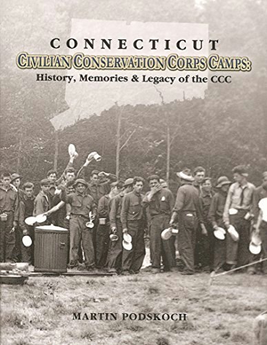 Connecticut Civilian Conservation Corps Camps: History, Memories & Legacy of the CCC: $24.86 Connecticut Civilian Conservation Corps Camps: History, Memories & Legacy of the CCC: $24.86
