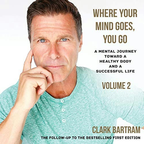 Where Your Mind Goes, You Go: A Mental Journey Toward a Healthy Body And a Successful Life (Volume 2): $18.49 Where Your Mind Goes, You Go: A Mental Journey Toward a Healthy Body And a Successful Life (Volume 2): $18.49