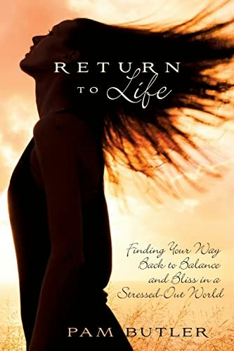 Return to Life: Finding Your Way Back to Balance and Bliss in a Stressed-Out World: $11.43