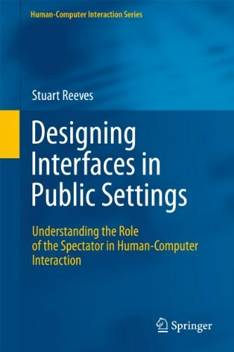 Designing Interfaces in Public Settings: Understanding the Role of the Spectator in Human-Computer Interaction: $117.75