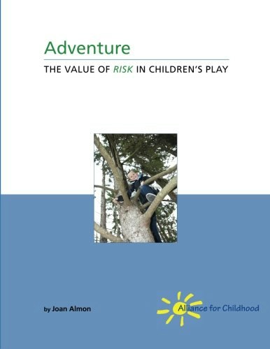 Adventure: The Value of Risk in Children's Play: $12.09 Adventure: The Value of Risk in Children's Play: $12.09