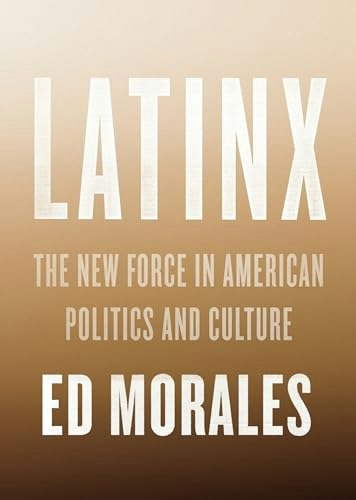 Latinx: The New Force in American Politics and Culture: $16.50
