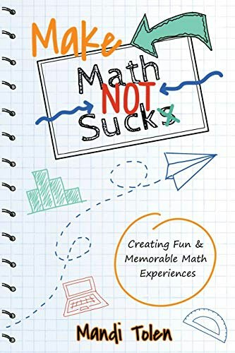 Make Math Not Suck: Creating Fun & Memorable Math Experiences: $21.85
