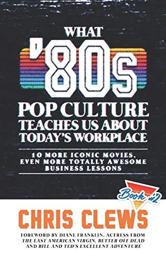 What '80s Pop Culture Teaches Us About Today's Workplace: 10 More Iconic Movies and Business Lessons: $10.48 What '80s Pop Culture Teaches Us About Today's Workplace: 10 More Iconic Movies and Business Lessons: $10.48