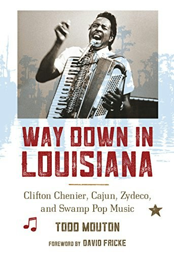 Way Down in Louisiana: Clifton Chenier, Cajun, Zydeco, and Swamp Pop Music: $19.97 Way Down in Louisiana: Clifton Chenier, Cajun, Zydeco, and Swamp Pop Music: $19.97