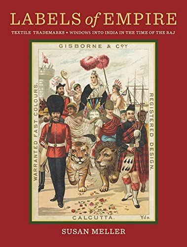 Labels of Empire: Textile Trademarks in the Time of the Raj: $44.98 Labels of Empire: Textile Trademarks in the Time of the Raj: $44.98