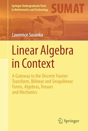 Linear Algebra in Context: A Gateway to the Discrete Fourier Transform: $69.06 Linear Algebra in Context: A Gateway to the Discrete Fourier Transform: $69.06