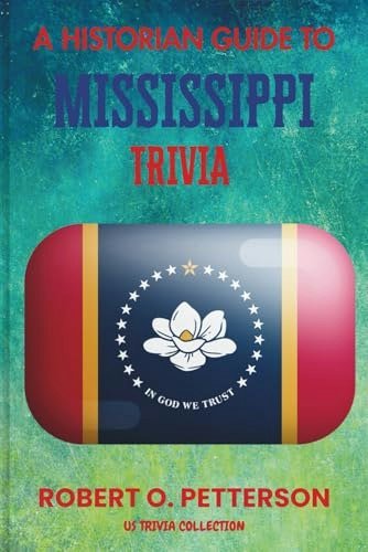 A Historian Guide to Mississippi Trivia: $12.79 A Historian Guide to Mississippi Trivia: $12.79