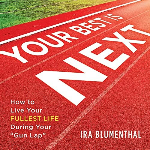 Your Best Is Next: How to Live Your Fullest Life During Your Gun Lap: $14.95 Your Best Is Next: How to Live Your Fullest Life During Your Gun Lap: $14.95