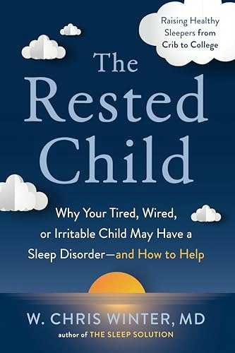 The Rested Child: Why Your Tired, Wired, or Irritable Child May Have a Sleep Disorder and How to Help: $16.64
