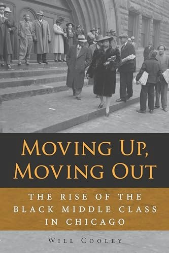 Moving Up, Moving Out: The Rise of the Black Middle Class in Chicago: $20.76 Moving Up, Moving Out: The Rise of the Black Middle Class in Chicago: $20.76