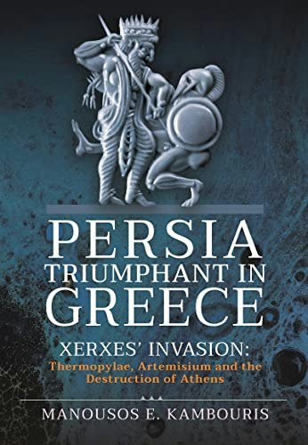 Persia Triumphant in Greece: Xerxes' Invasion: $26.68 Persia Triumphant in Greece: Xerxes' Invasion: $26.68