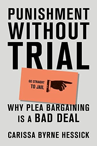 Punishment Without Trial: Why Plea Bargaining Is a Bad Deal: $8.27 Punishment Without Trial: Why Plea Bargaining Is a Bad Deal: $8.27