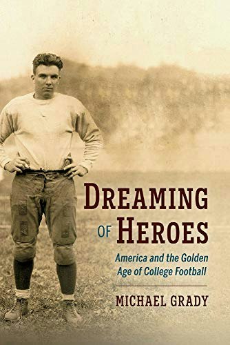 Dreaming of Heroes: America and the Golden Age of College Football: $14.24 Dreaming of Heroes: America and the Golden Age of College Football: $14.24