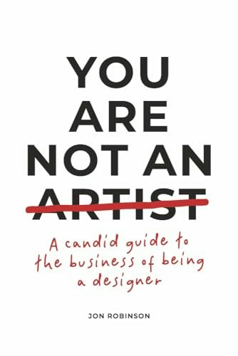 You Are Not an Artist: A Candid Guide to the Business of Being a Designer: $9.98 You Are Not an Artist: A Candid Guide to the Business of Being a Designer: $9.98