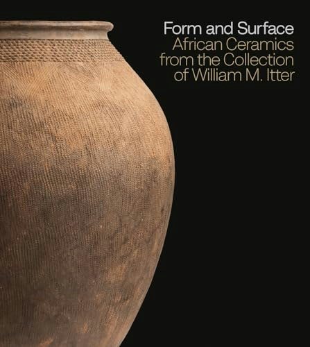 Form and Surface: African Ceramics from the William M. Itter Collection: $34.42 Form and Surface: African Ceramics from the William M. Itter Collection: $34.42