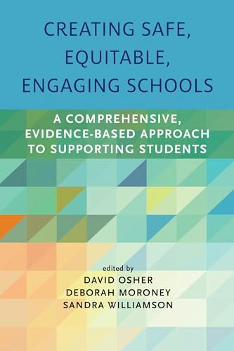 Creating Safe, Equitable, Engaging Schools: A Comprehensive, Evidence-Based Approach to Supporting Students: $16.64