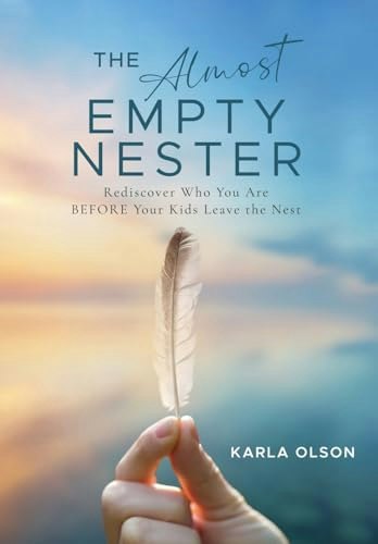 The Almost Empty Nester: Rediscover Who You Are Before Your Kids Leave the Nest: $15.55