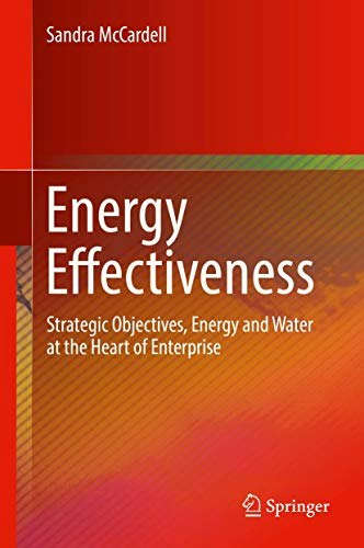Energy Effectiveness: Strategic Objectives, Energy and Water at the Heart of Enterprise: $94.84 Energy Effectiveness: Strategic Objectives, Energy and Water at the Heart of Enterprise: $94.84
