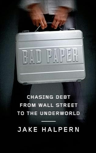 Bad Paper: Chasing Debt from Wall Street to the Underworld: $2.99 Bad Paper: Chasing Debt from Wall Street to the Underworld: $2.99