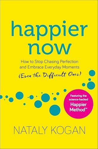 Happier Now: How to Stop Chasing Perfection and Embrace Everyday Moments: $2.99