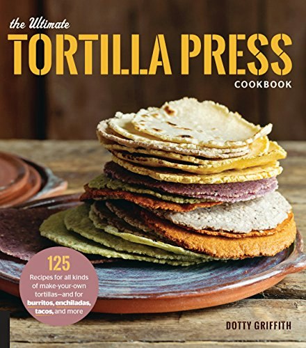 The Ultimate Tortilla Press Cookbook: $4.99