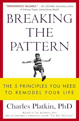 Breaking the Pattern: The 5 Principles You Need to Remodel Your Life: $1.99