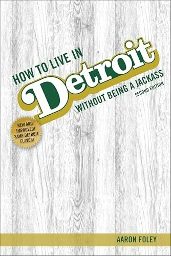 How to Live in Detroit Without Being a Jackass: $0.99 How to Live in Detroit Without Being a Jackass: $0.99