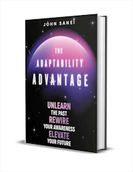 The Adaptability Advantage: Unlearn the Past, Rewire Your Awareness, & Elevate Your Future eBook: Free