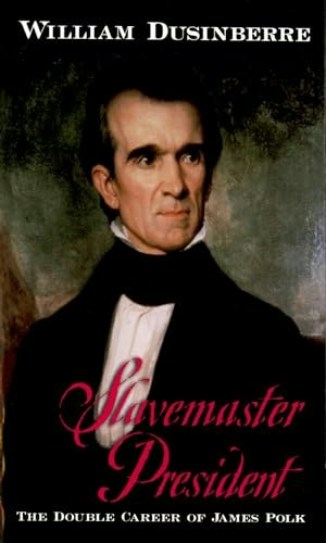 Slavemaster President: The Double Career of James Polk: $24.78 Slavemaster President: The Double Career of James Polk: $24.78