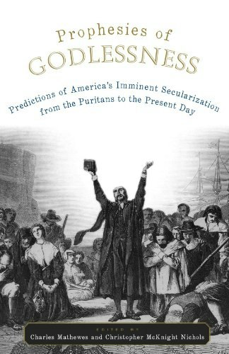 Prophesies of Godlessness: Predictions of America's Imminent Secularization from the Puritans to the Present Day: $5.70 Prophesies of Godlessness: Predictions of America's Imminent Secularization from the Puritans to the Present Day: $5.70