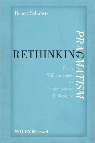 Rethinking Pragmatism: From William James to Contemporary Philosophy: $99.72 Rethinking Pragmatism: From William James to Contemporary Philosophy: $99.72