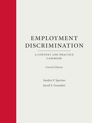 Employment Discrimination A Context and Practice Casebook: $147.55 Employment Discrimination A Context and Practice Casebook: $147.55