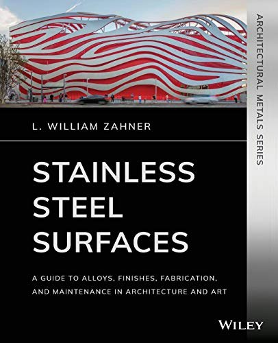 Stainless Steel Surfaces: A Guide to Alloys, Finishes, Fabrication and Maintenance in Architecture and Art: $64.90