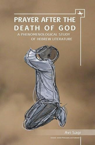 Prayer After the Death of God: A Phenomenological Study of Hebrew Literature: $91.09 Prayer After the Death of God: A Phenomenological Study of Hebrew Literature: $91.09